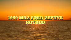 1959 MK2 FORD ZEPHYR HOTROD