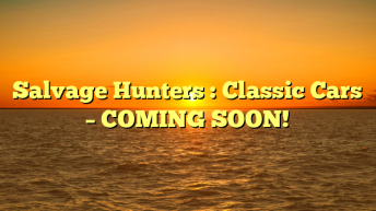 Salvage Hunters : Classic Cars – COMING SOON!